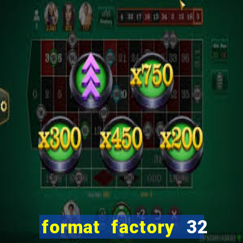 format factory 32 bits windows 7